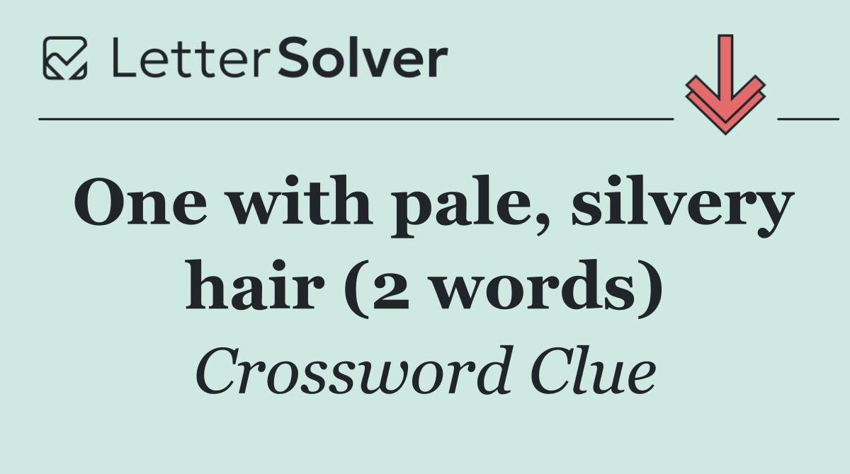 One with pale, silvery hair (2 words)