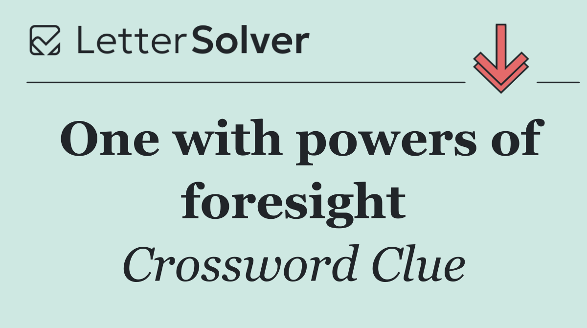 One with powers of foresight