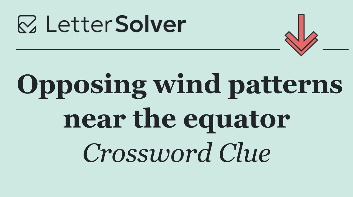 Opposing wind patterns near the equator