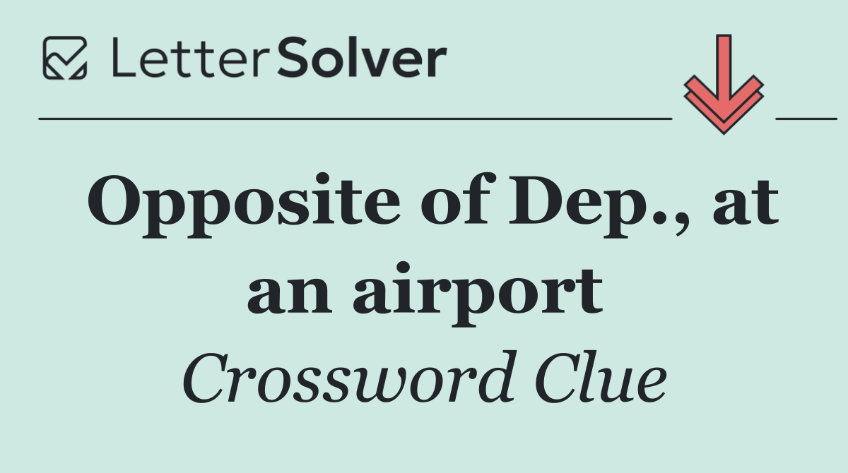 Opposite of Dep., at an airport