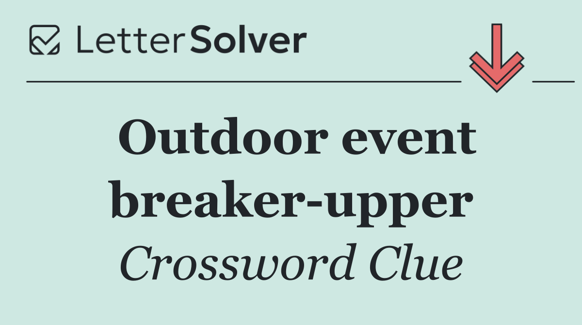Outdoor event breaker upper