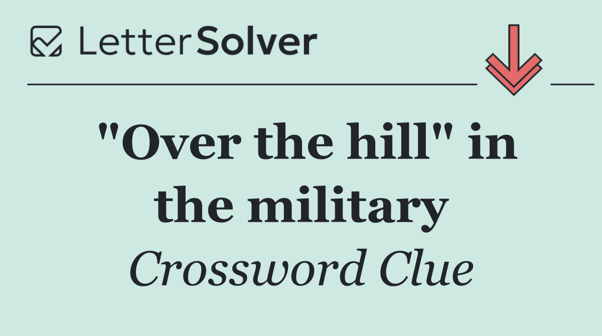 "Over the hill" in the military