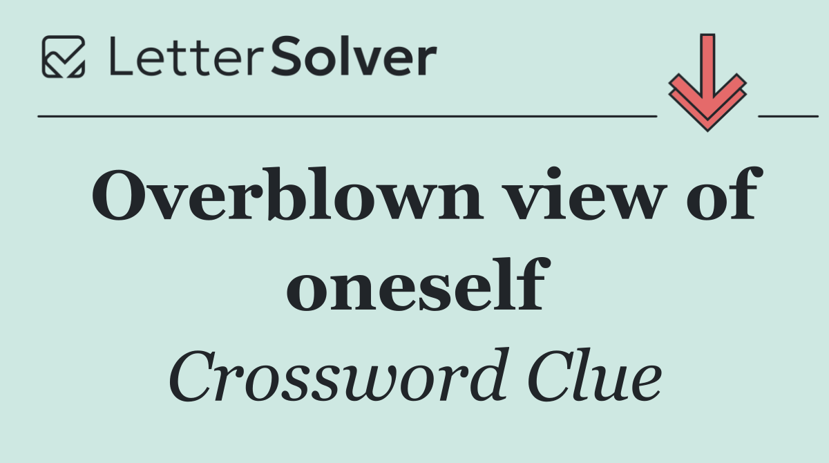 Overblown view of oneself