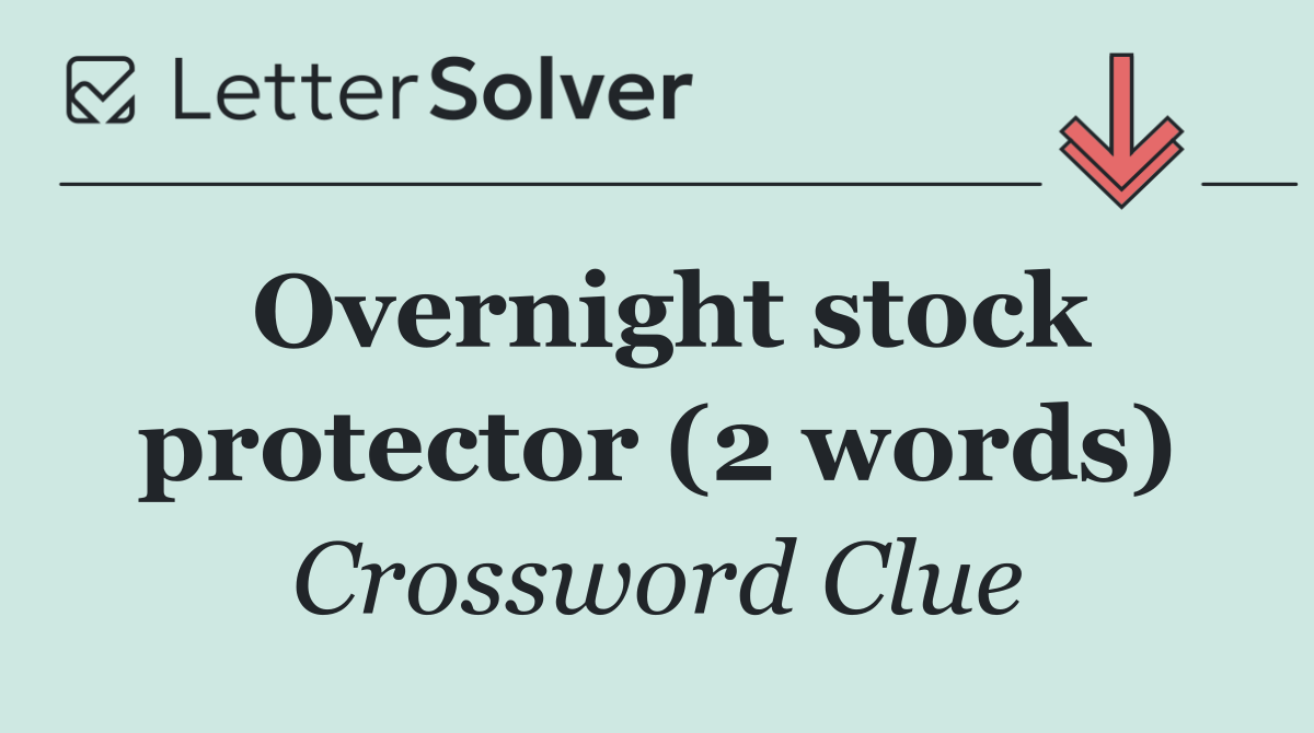 Overnight stock protector (2 words)