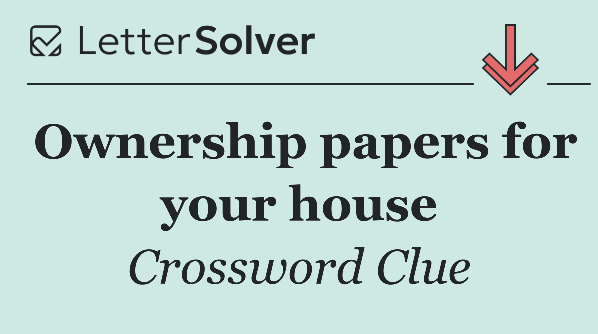 Ownership papers for your house