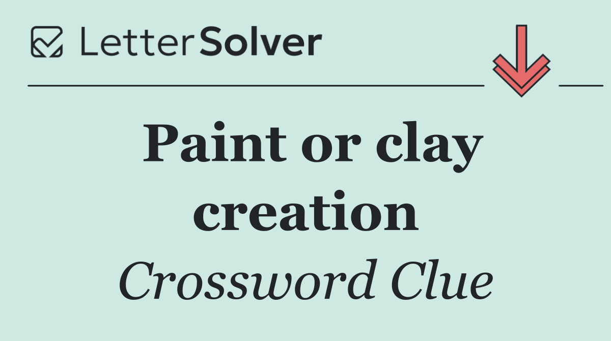 Paint or clay creation