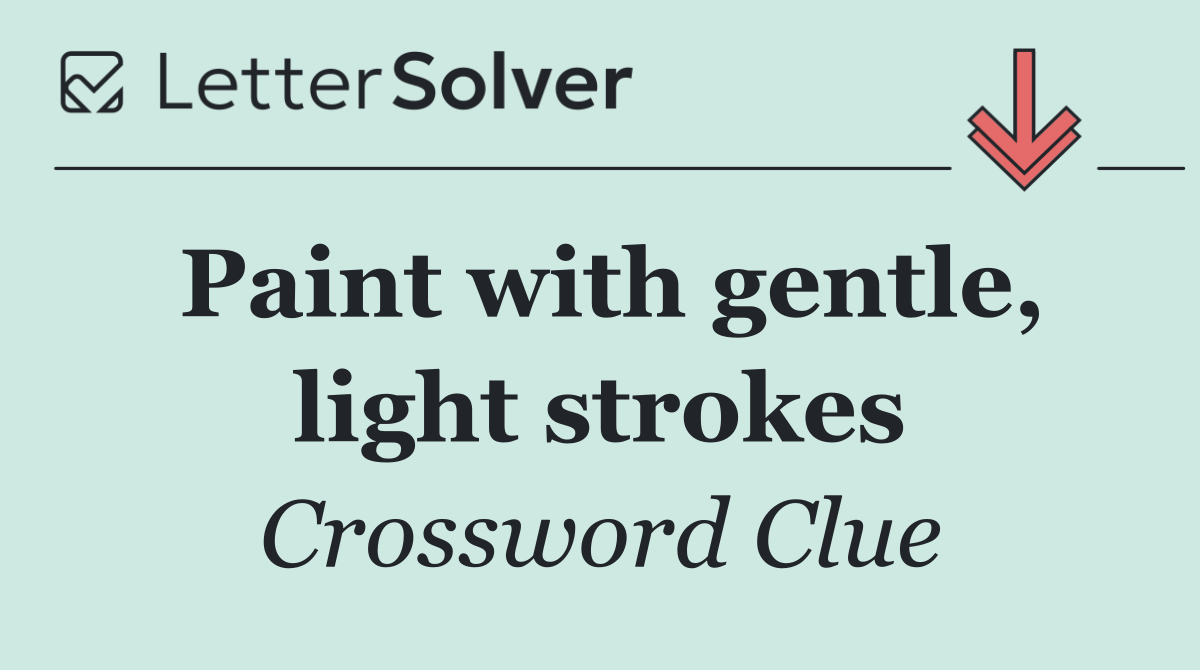 Paint with gentle, light strokes