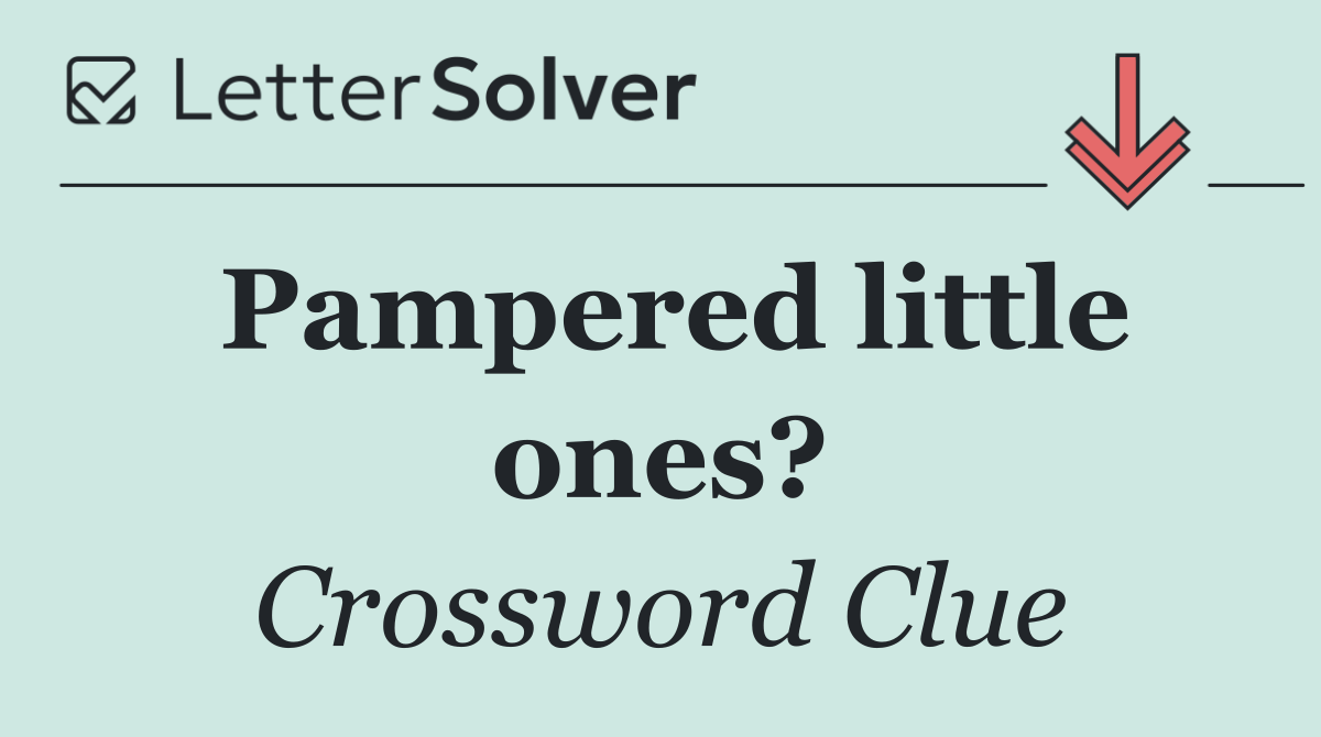 Pampered little ones?