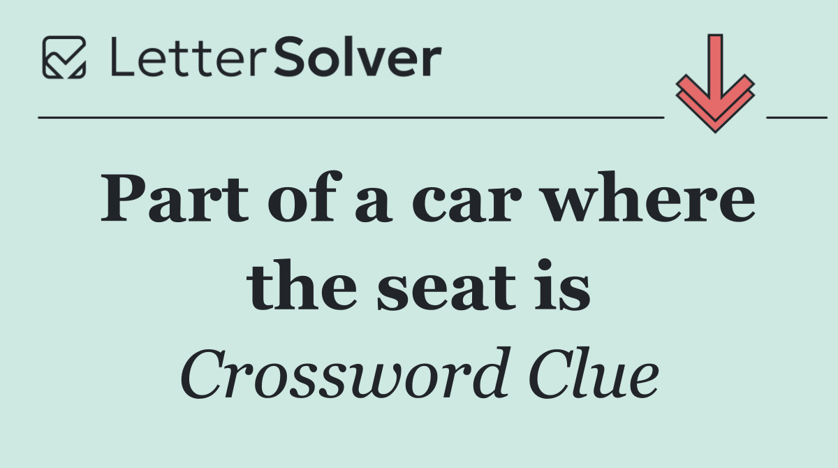 Part of a car where the seat is