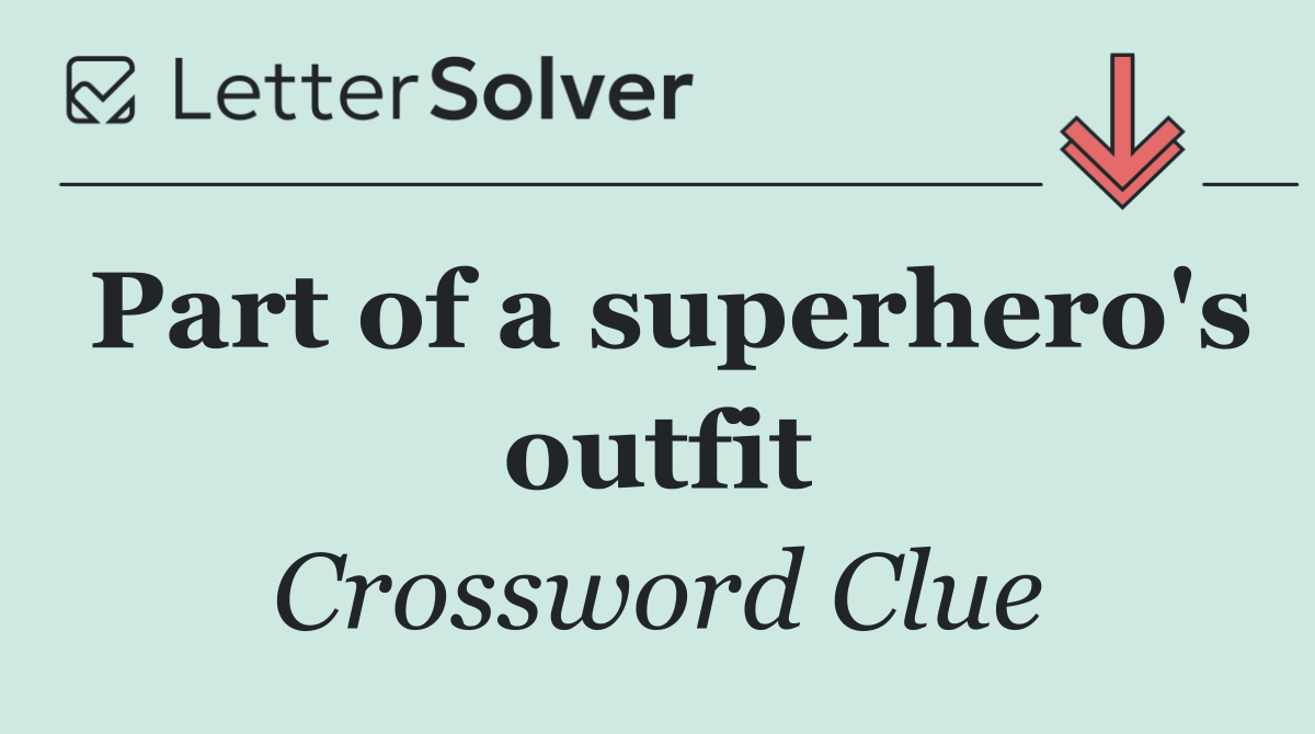 Part of a superhero's outfit