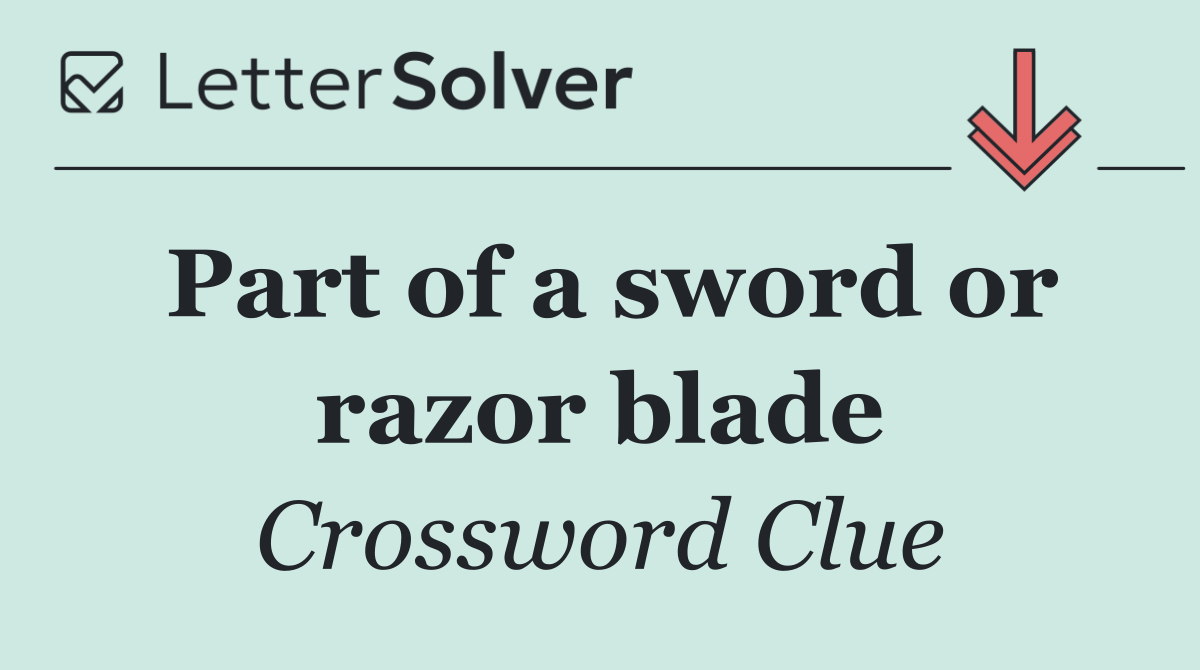 Part of a sword or razor blade