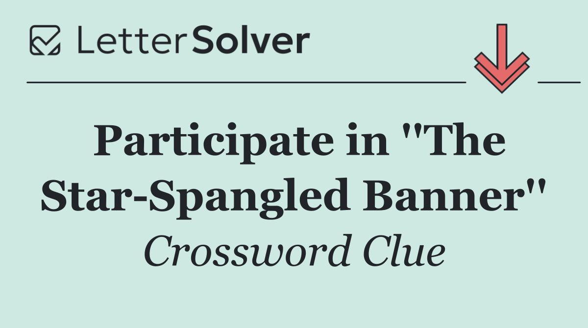 Participate in ''The Star Spangled Banner''