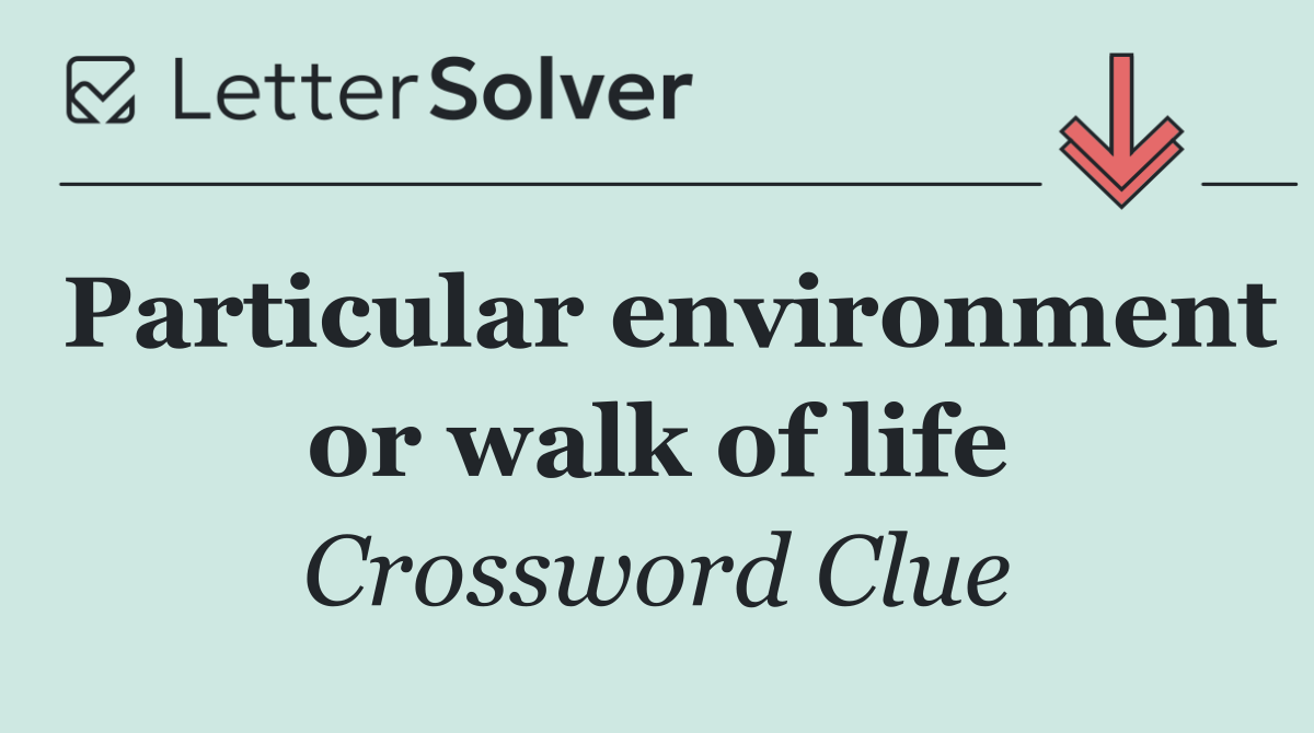 Particular environment or walk of life