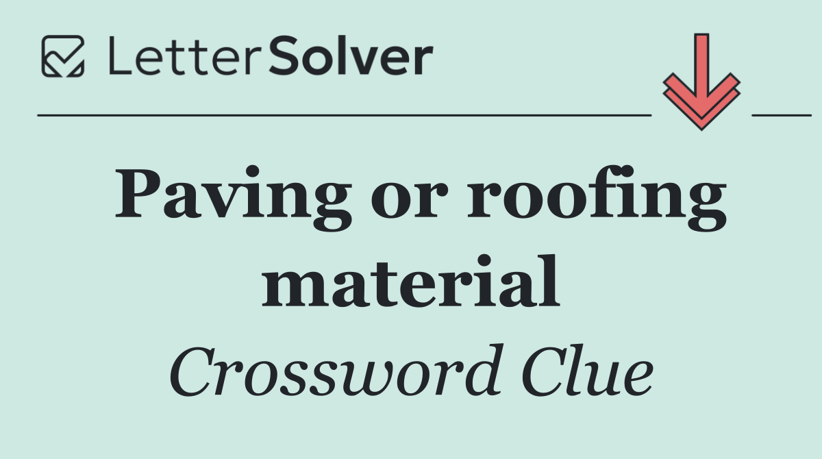 Paving or roofing material