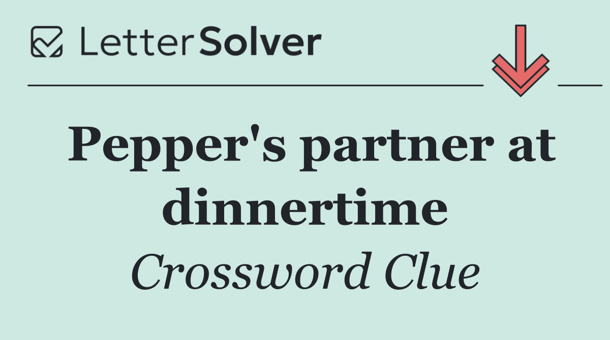 Pepper's partner at dinnertime