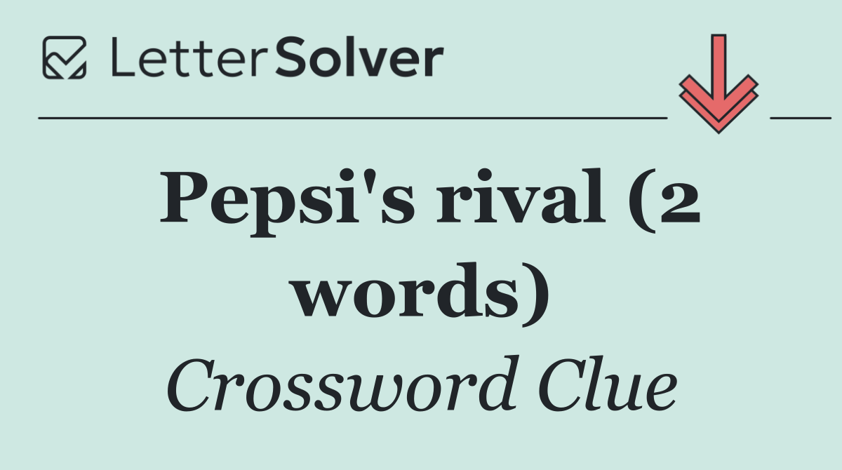 Pepsi's rival (2 words)