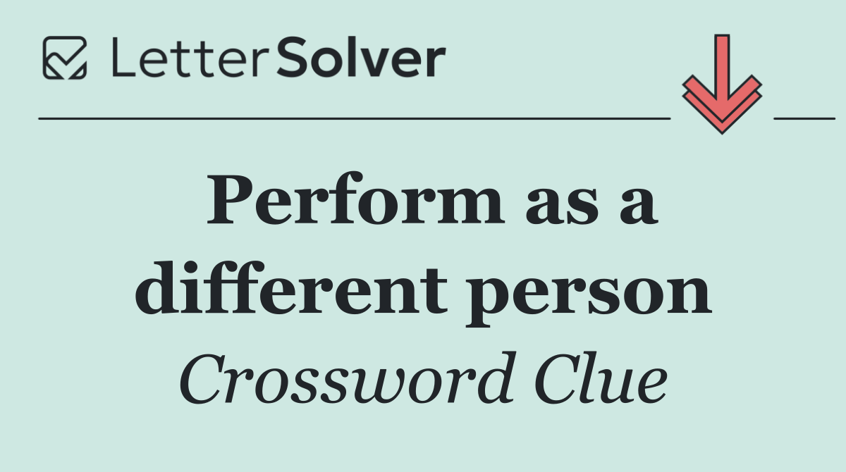 Perform as a different person