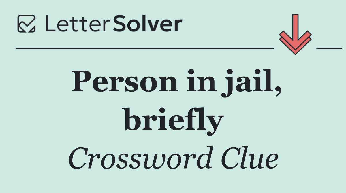 Person in jail, briefly