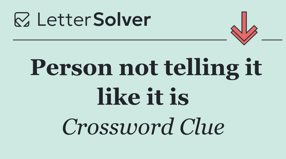 Person not telling it like it is