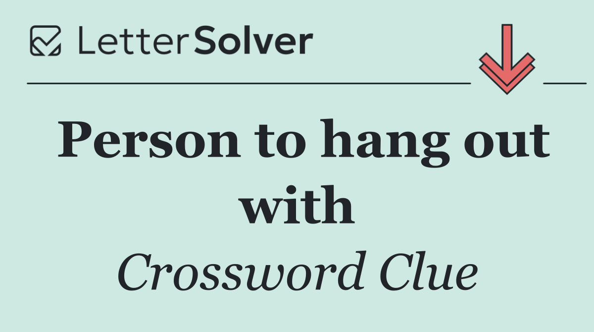 Person to hang out with