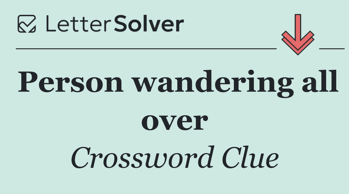Person wandering all over