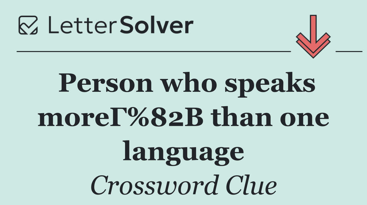 Person who speaks moreГ%82В than one language