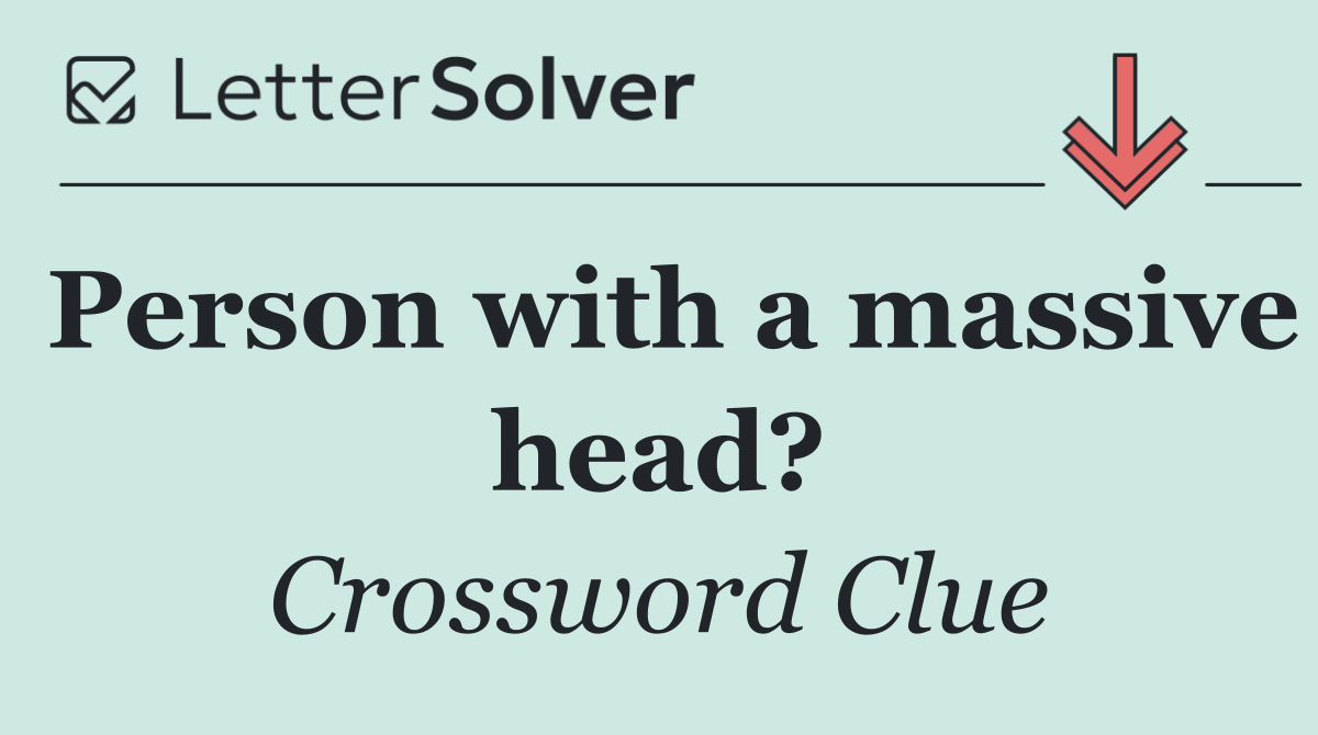 Person with a massive head?