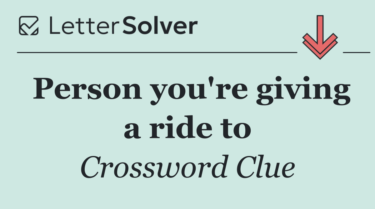 Person you're giving a ride to