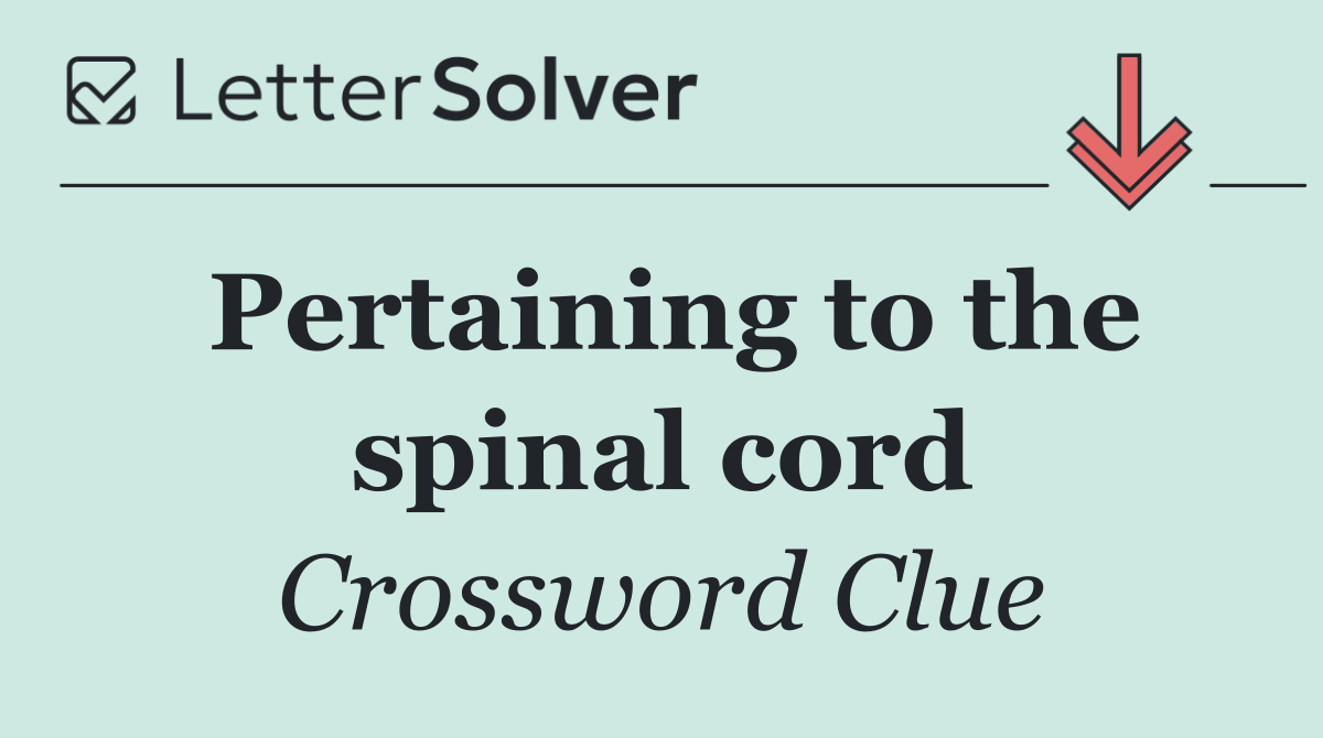 Pertaining to the spinal cord