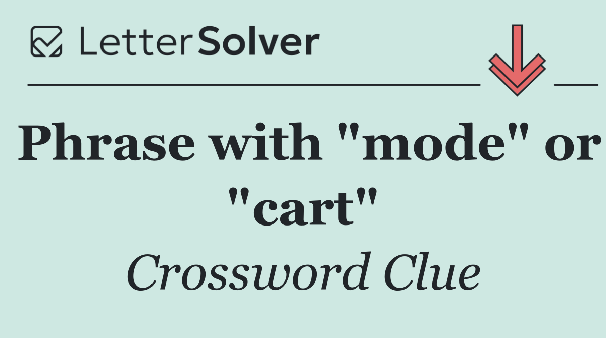 Phrase with "mode" or "cart"