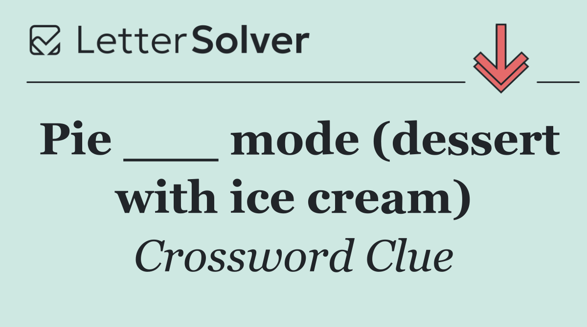 Pie ___ mode (dessert with ice cream)