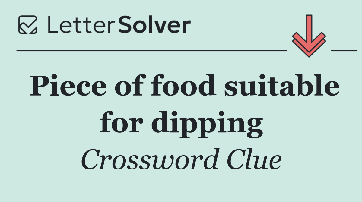 Piece of food suitable for dipping