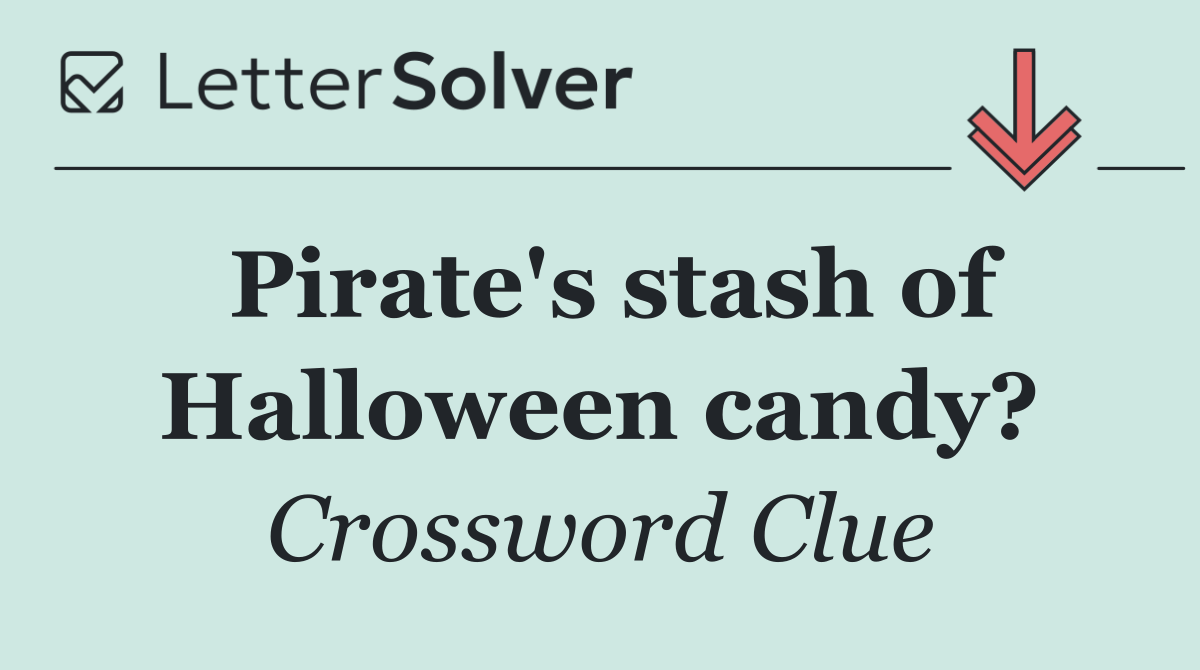 Pirate's stash of Halloween candy?