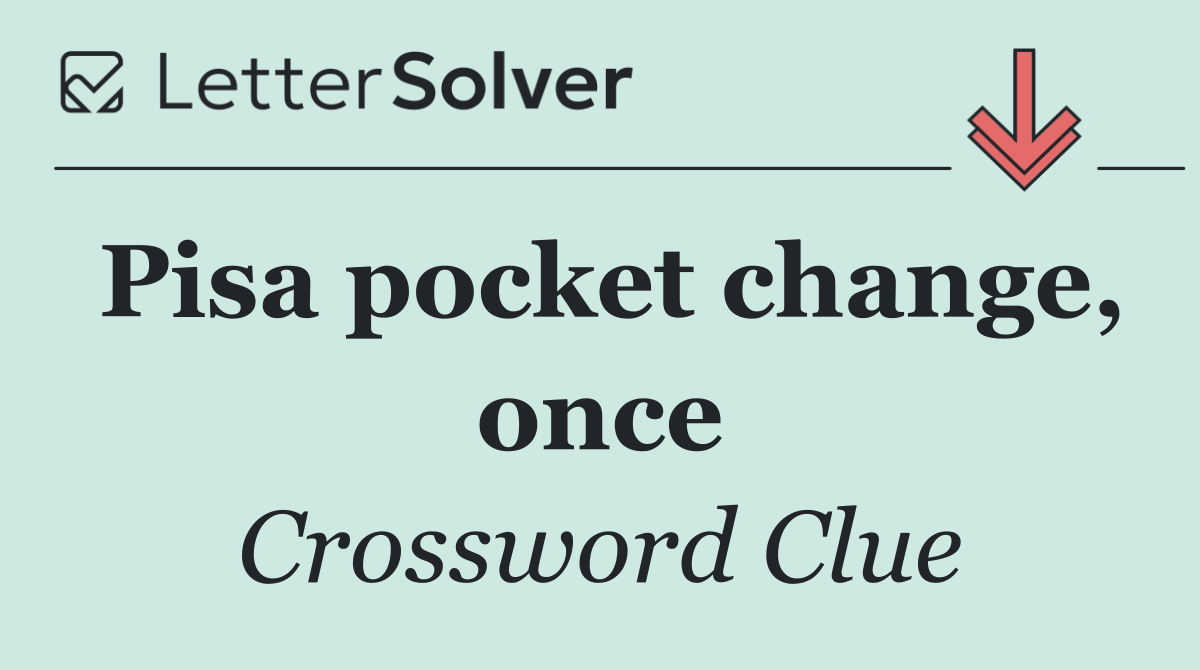 Pisa pocket change, once