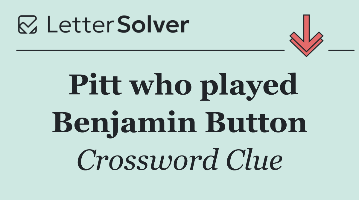 Pitt who played Benjamin Button