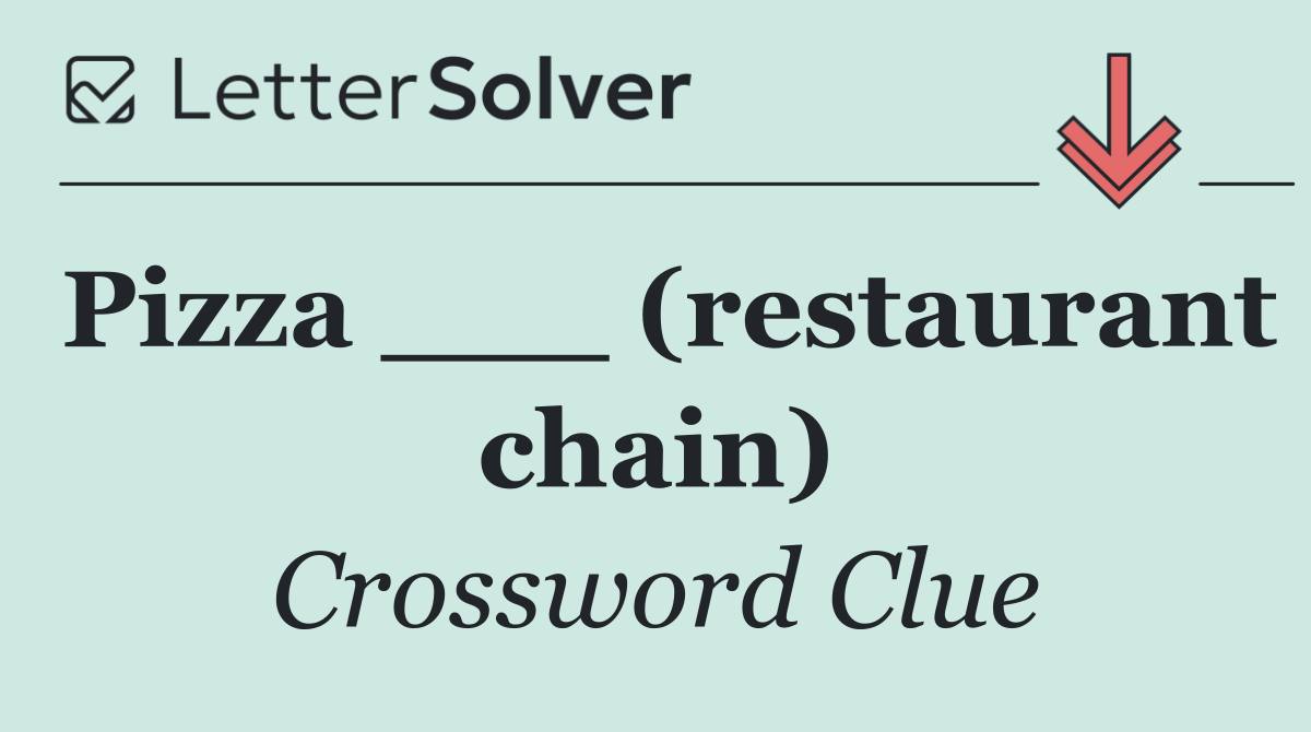 Pizza ___ (restaurant chain)