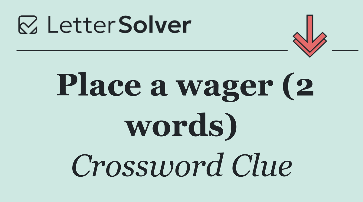 Place a wager (2 words)