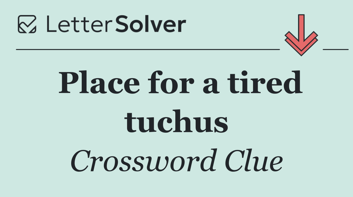 Place for a tired tuchus