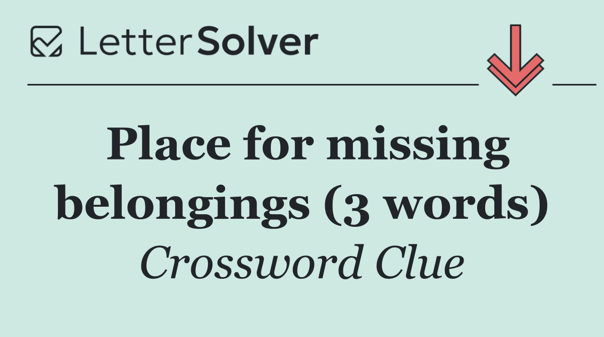 Place for missing belongings (3 words)