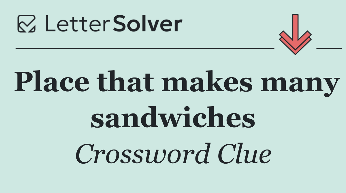 Place that makes many sandwiches