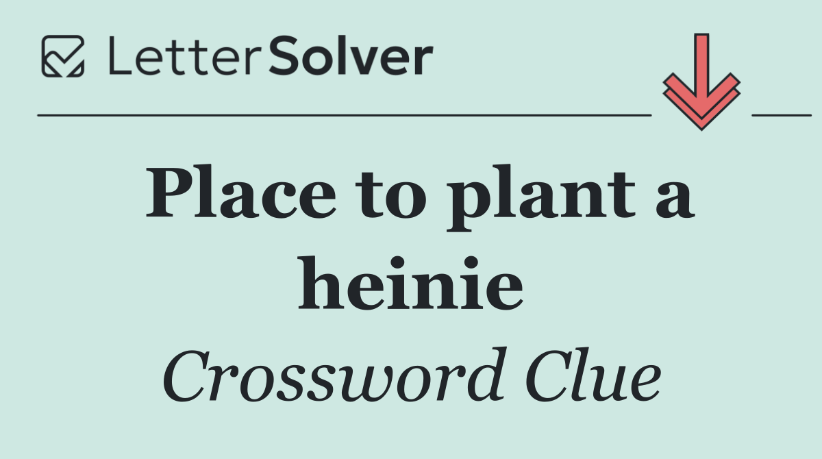 Place to plant a heinie