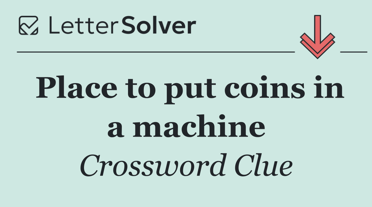 Place to put coins in a machine