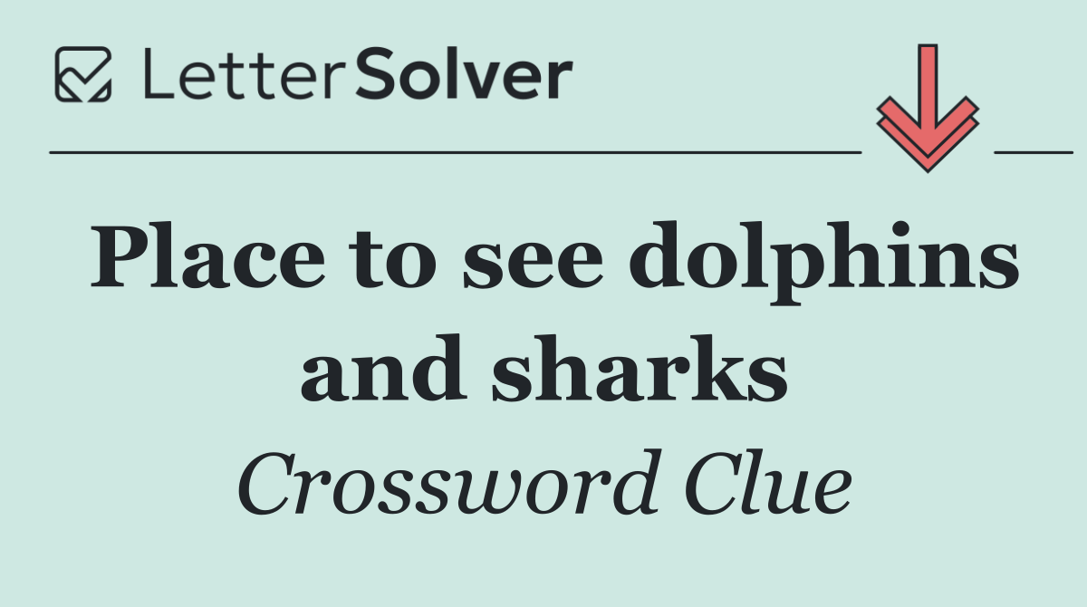 Place to see dolphins and sharks