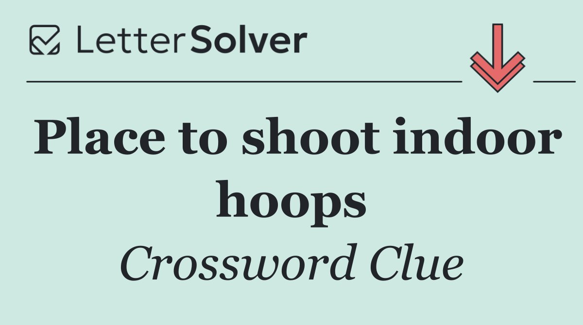 Place to shoot indoor hoops
