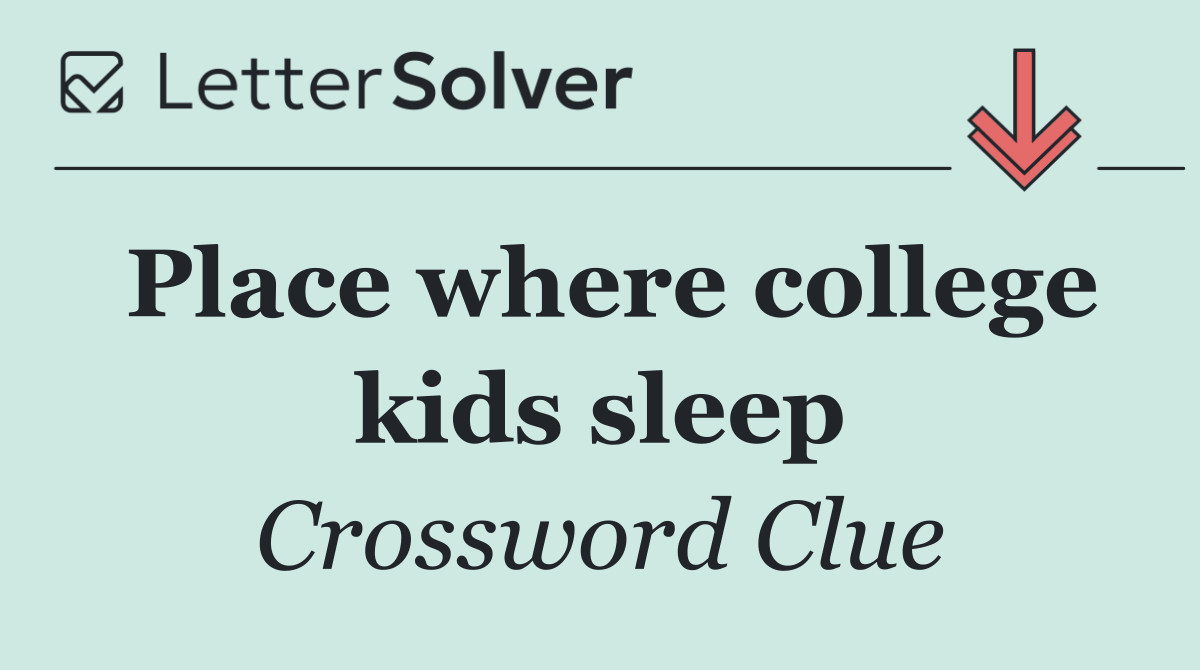 Place where college kids sleep