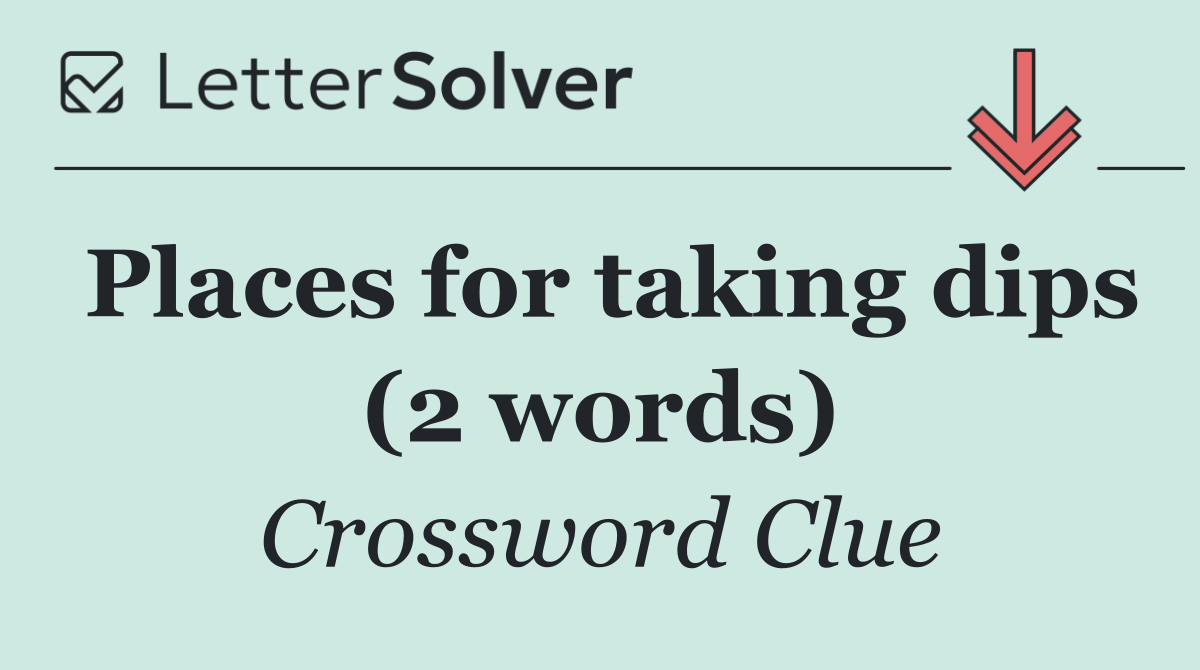 Places for taking dips (2 words)