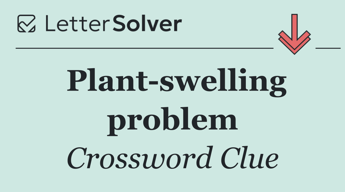 Plant swelling problem