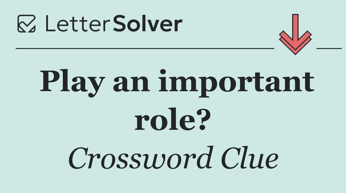 Play an important role?