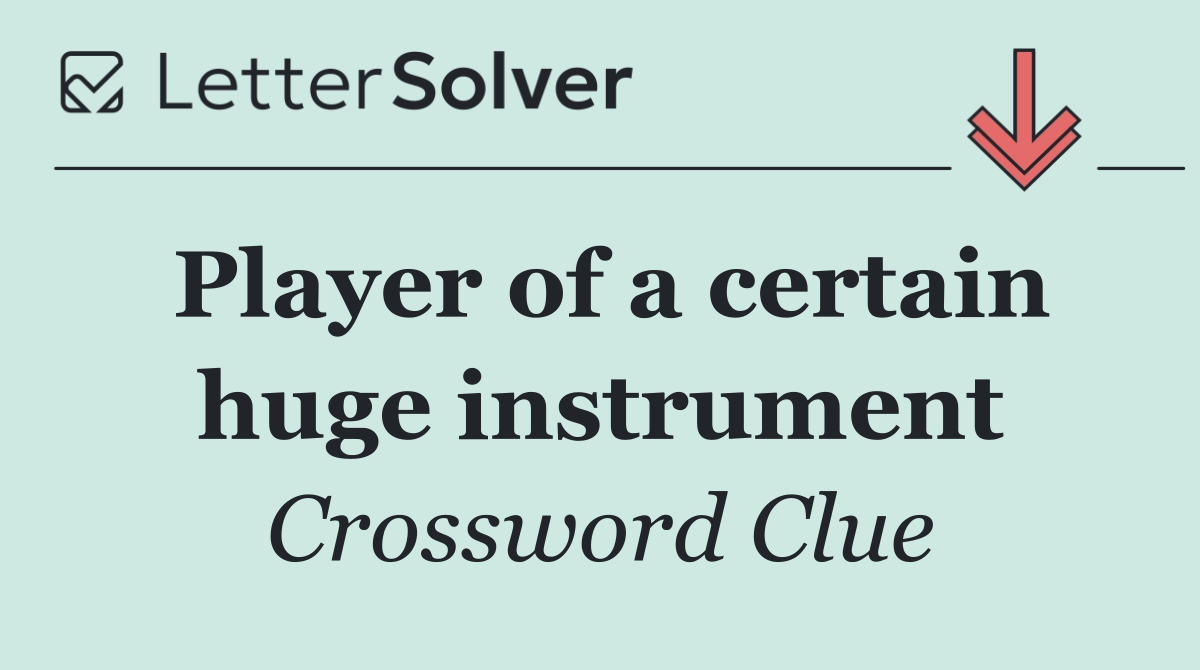 Player of a certain huge instrument