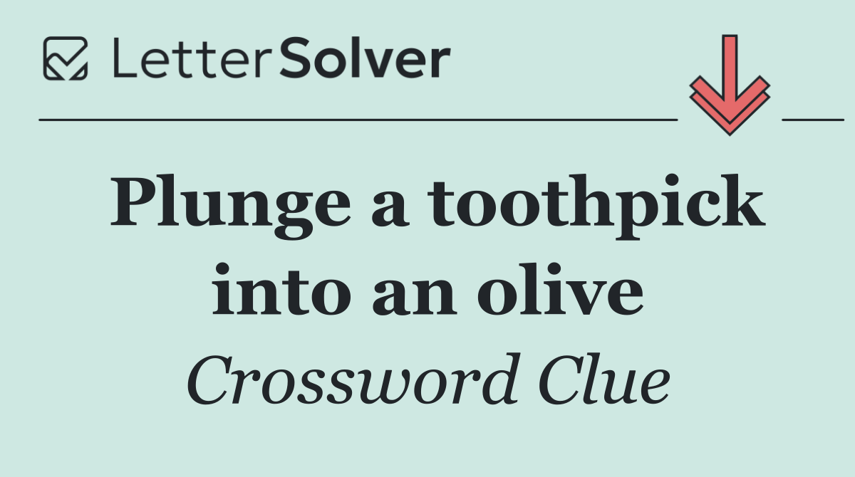 Plunge a toothpick into an olive